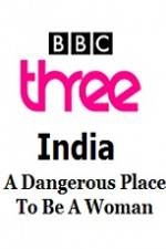 Watch India - A Dangerous Place To Be A Woman Wolowtube