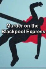 Watch Murder on the Blackpool Express Wolowtube
