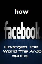 Watch How FaceBook Changed The World The Arab Spring Wolowtube