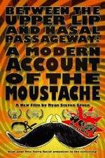 Watch Between the Upper Lip and Nasal Passageway A Modern Account of the Moustache Wolowtube