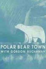Watch Life in Polar Bear Town with Gordon Buchanan Wolowtube