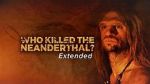 Watch Who Killed the Neanderthal? Wolowtube