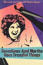 Watch Sometimes Aunt Martha Does Dreadful Things Wolowtube