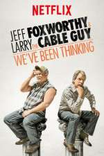 Watch Jeff Foxworthy & Larry the Cable Guy: We've Been Thinking Wolowtube