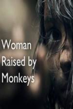 Watch Woman Raised By Monkeys Wolowtube