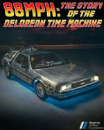 Watch 88MPH: The Story of the DeLorean Time Machine Wolowtube