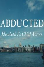 Watch Abducted: Elizabeth I\'s Child Actors Wolowtube