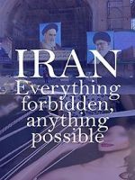 Watch Iran: Everything Forbidden, Anything Possible Wolowtube