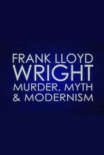 Watch Frank Lloyd Wright: Murder, Myth & Modernism Wolowtube
