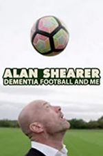 Watch Alan Shearer: Dementia, Football & Me Wolowtube