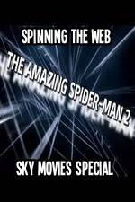 Watch Amazing Spider-Man 2 Spinning The Web Sky Movies Special Wolowtube