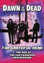 Watch Dawn of the Dead: The Grateful Dead & the Rise of the San Francisco Underground Wolowtube
