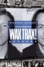 Watch Industrial Accident: The Story of Wax Trax! Records Wolowtube