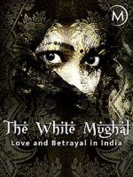 Watch Love and Betrayal in India: The White Mughal Wolowtube
