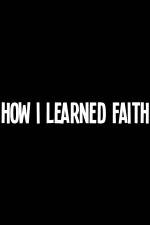 Watch How I Learned Faith Wolowtube