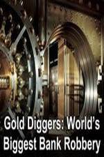 Watch Gold Diggers: The World's Biggest Bank Robbery Wolowtube