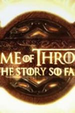Watch Game of Thrones: The Story So Far Wolowtube