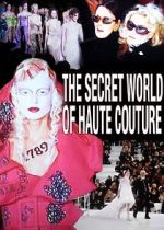Watch The Secret World of Haute Couture Wolowtube