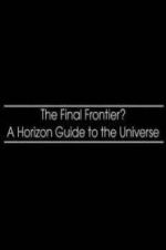 Watch The Final Frontier? A Horizon Guide to the Universe Wolowtube