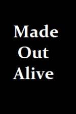 Watch Made Out Alive Wolowtube