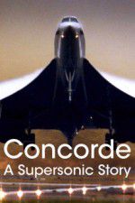 Watch Concorde: A Supersonic Story Wolowtube