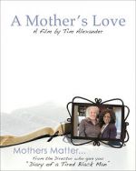 Watch Tim Alexander\'s A Mother\'s Love Wolowtube