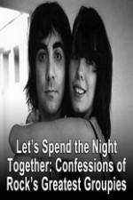 Watch Lets Spend The Night Together Confessions Of Rocks Greatest Groupies Wolowtube
