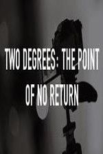 Watch Two Degrees The Point of No Return Wolowtube