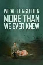 Watch We\'ve Forgotten More Than We Ever Knew Wolowtube