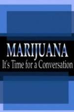 Watch Marijuana: It?s Time for a Conversation Wolowtube