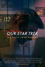 Watch Our Star Trek: The Fifty Year Mission Wolowtube