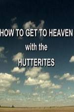 Watch How to Get to Heaven with the Hutterites Wolowtube