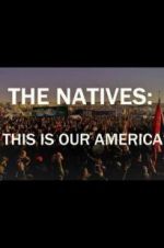 Watch The Natives: This Is Our America Wolowtube