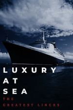 Watch Luxury at Sea: The Greatest Liners Wolowtube