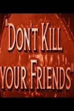 Watch Dont Kill Your Friends Wolowtube