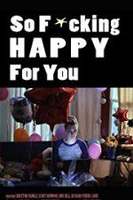 Watch So F***ing Happy for You Wolowtube