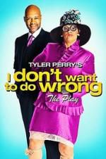 Watch Tyler Perry\'s I Don\'t Want to Do Wrong - The Play Wolowtube