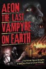 Watch Aeon: The Last Vampyre on Earth Wolowtube