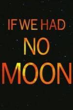 Watch If We Had No Moon Wolowtube