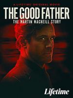 Watch The Good Father: The Martin MacNeill Story Wolowtube