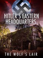 Watch Hitler\'s Eastern Headquarters: The Wolf\'s Lair (Short 2017) Wolowtube