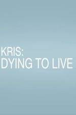 Watch Kris: Dying to Live Wolowtube