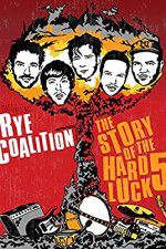 Watch Rye Coalition: The Story of the Hard Luck 5 Wolowtube