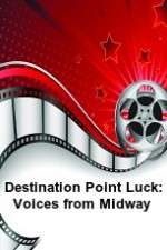 Watch Destination Point Luck: Voices from Midway Wolowtube