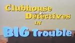 Watch Clubhouse Detectives in Big Trouble Wolowtube