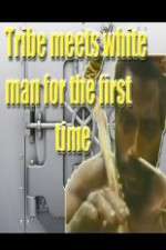 Watch Tribe Meets White Man For The First Time Wolowtube