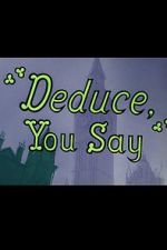 Watch Deduce, You Say (Short 1956) Wolowtube