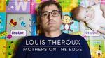 Watch Louis Theroux: Mothers on the Edge Wolowtube