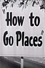 Watch How to Go Places Wolowtube