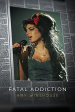 Watch Fatal Addiction: Amy Winehouse Wolowtube